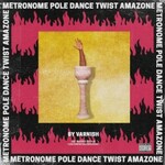 Varnish La Piscine, Metronome Pole Dance Twist Amazone
