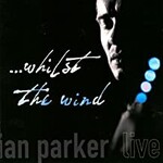 Ian Parker, ...Whilst the Wind