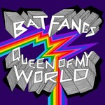 Bat Fangs, Queen of My World