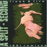 A Split-Second, Flesh & Fire: 1991 Remixes