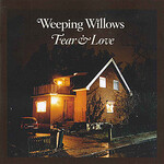 Weeping Willows, Fear & Love