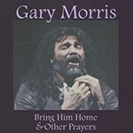 Gary Morris, Bring Him Home & Other Prayers mp3