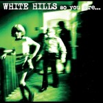 White Hills, So You Are... So You'll Be mp3