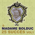 Madame Bolduc, 25 succes, Vol. 1 mp3