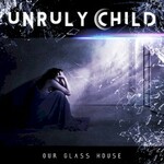 Unruly Child, Our Glass House