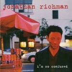 Jonathan Richman, I'm So Confused