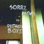 Destroy Boys, Sorry, Mom