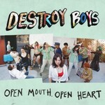 Destroy Boys, Open Mouth, Open Heart