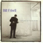 Bill Frisell, Before We Were Born