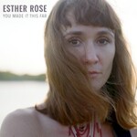Esther Rose, You Made It This Far