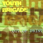 Youth Brigade, Out of Print