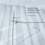 Jacob Young, Mats Eilertsen & Audun Kleive, Eventually