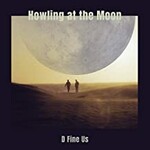 D Fine Us, Howling at the Moon