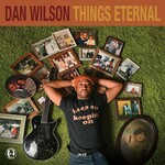 Dan Wilson, Things Eternal