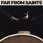 Far From Saints, Far From Saints