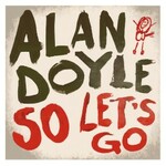 Alan Doyle, So Let's Go