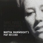 Martha Wainwright, Sans fusils, ni souliers, a Paris: Martha Wainwright's Piaf Record