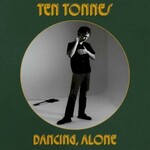 Ten Tonnes, Dancing, Alone