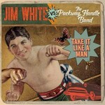 Jim White vs. The Packway Handle Band, Take It Like a Man