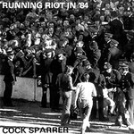 Cock Sparrer, Running Riot in '84