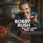 Bobby Rush, All My Love For You