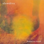 Slowdive, Holding Our Breath