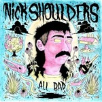 Nick Shoulders, All Bad