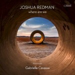 Joshua Redman & Gabrielle Cavassa, Where Are We
