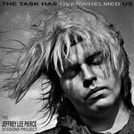 The Jeffrey Lee Pierce Sessions Project, The Task Has Overwhelmed Us