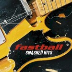Fastball, Smashed Hits!