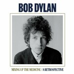 Bob Dylan, Mixing Up The Medicine / A Retrospective