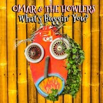 Omar & The Howlers, What's Buggin' You?