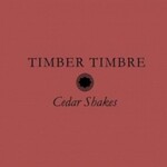 Timber Timbre, Cedar Shakes