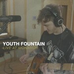 Youth Fountain, Live at Monarch