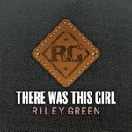 Riley Green, There Was This Girl mp3