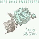 Dirt Road Sweetheart, Rose Of My Heart