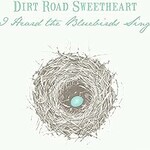 Dirt Road Sweetheart, I Heard The Bluebirds Sing mp3