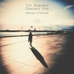 Tim Bowness & Giancarlo Erra, Memories of Machines