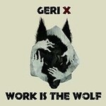Geri X, Work Is the Wolf mp3