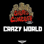 Ghetto Concept, Crazy World