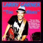 Larry Garner, Too Blues