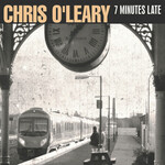 Chris O'Leary, 7 Minutes Late