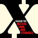 Alkaline Trio, Blood, Hair, And Eyeballs