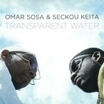 Omar Sosa & Seckou Keita, Transparent Water