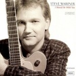Steve Wariner, I Should Be with You