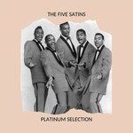 The Five Satins, Platinum Selection