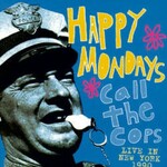 Happy Mondays, Call the Cops