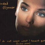 Sinead O'Connor, I Do Not Want What I Haven't Got (Limited Edition)