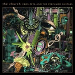 The Church, Eros Zeta And The Perfumed Guitars mp3