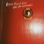 Rock Kills Kid, Are You Nervous?